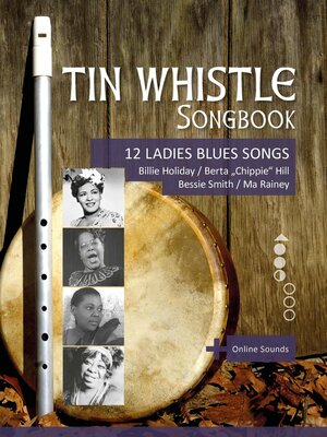 cover image of Tin Whistle Songbook--12 Ladies Blues Songs--Billie Holiday, Berta "Chippie" Hill, Bessie Smith, Ma Rainey